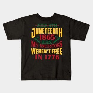 Juneteenth 1865, Because my ancestors weren't free in 1776, Black History, Black lives matter Kids T-Shirt